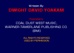 Written Byi

COAL DUST WEST MUSIC,
WARNER-TAMERLANE PUBLISHING CID.
EBMIJ

ALL RIGHTS RESERVED.
USED BY PERMISSION.