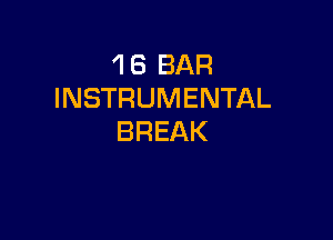 1 8 BAR
INSTRUMENTAL

BREAK