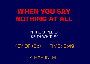 IN THE STYLE 0F
KEITH WHITLEY

KEY OF (Eb) TIME 349

4 BAR INTRO
