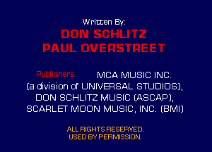 W ritten Byz

MBA MUSIC INC,
(a division of UNIVERSAL STUDIOS).
DUN SCHLITZ MUSIC IASCAPJ.
SCARLEF MOON MUSIC, INC (BMIJ

ALL RIGHTS RESERVED
USED BY PERMISSION