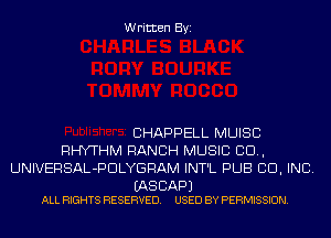 Written Byi

CHAPPELL MUISC
RHYTHM RANCH MUSIC 80.,
UNIVERSAL-PDLYGRAM INT'L PUB CID, INC.

(AS CAP)
ALL RIGHTS RESERVED. USED BY PERMISSION.