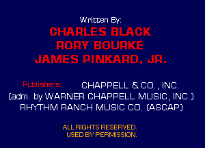 Written Byi

CHAPPELL SLED, INC.
Eadm. byWARNER CHAPPELL MUSIC, INC.)
RHYTHM RANCH MUSIC CD. IASCAPJ

ALL RIGHTS RESERVED.
USED BY PERMISSION.
