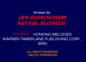 Written Byi

HDNKING MELDDIES
WARNER-TAMERLANE PUBLISHING CORP,
EBMIJ

ALL RIGHTS RESERVED.
USED BY PERMISSION.