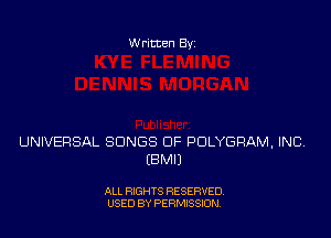 Written Byz

UNIVERSAL SONGS OF PULYGRAM, INCV
(8M0

ALL RIGHTS RESERVED
USED BY PERMISSION.