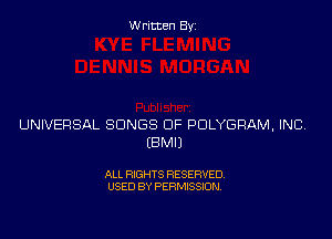 Written Byz

UNIVERSAL SONGS OF POLYGRAM, INC
(BMIJ

ALL RIGHTS RESERVED.
USED BY PERMISSION.