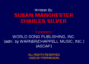 Written Byi

WORLD SONG PUBLISHING, INC.
Eadm. byWARNEFUCHAPPELL MUSIC, INC.)
IASCAPJ

ALL RIGHTS RESERVED.
USED BY PERMISSION.