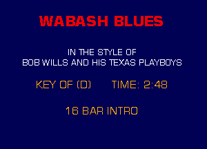 IN THE STYLE UF
BUB WILLS AND HIS TEXAS PLAYBCIYS

KEY OF EDJ TIME12148

'IEi BAR INTRO