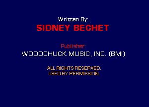 W ritten By

WDDDCHUBK MUSIC, INC. EBMIJ

ALL RIGHTS RESERVED
USED BY PERMISSION