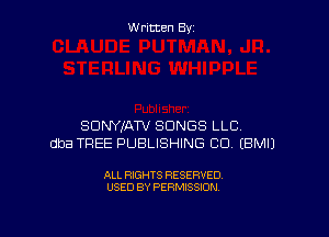 W ritcen By

SDNYIATV SONGS LLC.
dba TREE PUBLISHING CO EBMIJ

ALL RIGHTS RESERVED
USED BY PERMISSION