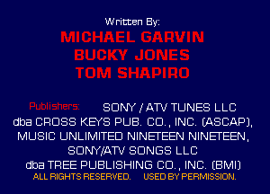 Written Byi

SDNYJATV TUNES LLC
dba CROSS KEYS PUB. CD, INC. IASCAPJ.
MUSIC UNLIMITED NINETEEN NINETEEN,
SDNYJATV SONGS LLC

dba TREE PUBLISHING CD, INC. EBMIJ
ALL RIGHTS RESERVED. USED BY PERMISSION.