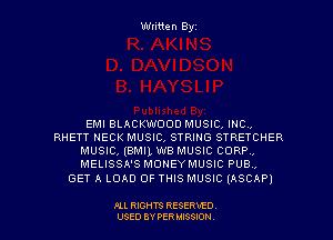 Written Byz

EMI BLACKWOOD MUSIC. INC.
RHETT NECK MUSIC, STRING STRETCHER
MUSIC, (BMIL WB MUSIC CORP,
MELISSA'S MONEYMUSIC PUB ,

GET A LOAD OF THIS MUSIC (ASCAP)

Pu RIGHTS RESERVED.
USED 8V PER MISSION.