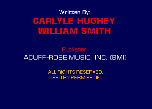 Written By

ACUFF-HDSE MUSIC, INC EBMIJ

ALL RIGHTS RESERVED
USED BY PERMISSION
