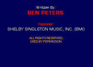 Written Byz

SHELBY SINGLETON MUSIC, INC (BMIJ

ALL WTS RESERVED,
USED BY PERMISSDN