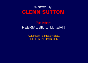 W ritcen By

PEERMUSIC LTD (BMIJ

ALL RIGHTS RESERVED
USED BY PERMISSION