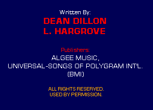 Written Byi

ALGEE MUSIC,
UNIVERSAL-SDNGS DF PDLYGRAM INT'L.
EBMIJ

ALL RIGHTS RESERVED.
USED BY PERMISSION.