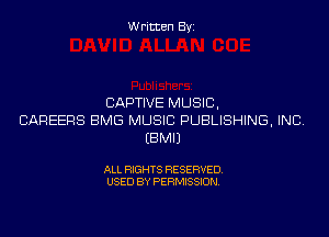 Written Byi

CAPTIVE MUSIC,
CAREERS BMG MUSIC PUBLISHING, INC.
EBMIJ

ALL RIGHTS RESERVED.
USED BY PERMISSION.