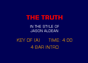 IN THE STYLE 0F
JASON ALDEAN

KEY OF (A) TIME 400
4 BAR INTRO