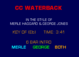 IN WE STYLE OF

MERLE HABBARD 8x GEORGE JONES

KEY OF (Eb) TIMEI 341

MERLE

8 BAR INTRO
GEORGE BOTH