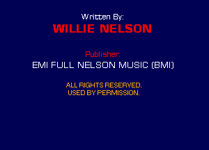Written By

EMI FULL NELSON MUSIC (BM!)

ALL RIGHTS RESERVED
USED BY PERMISSION