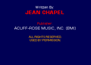 Written By

ACUFF-RDSE MUSIC, INC (BM!)

ALL RIGHTS RESERVED
USED BY PERMISSION