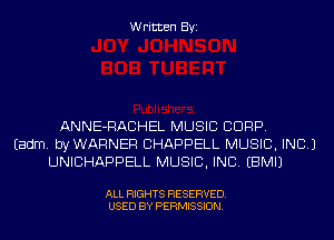 Written Byi

ANNE-RACHEL MUSIC CORP.
Eadm. byWARNER CHAPPELL MUSIC, INC.)
UNICHAPPELL MUSIC, INC. EBMIJ

ALL RIGHTS RESERVED.
USED BY PERMISSION.