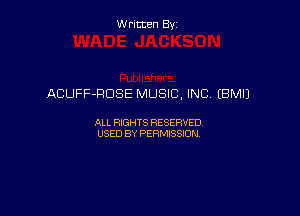 Written By

ACUFF-RDSE MUSIC, INC (BM!)

ALL RIGHTS RESERVED
USED BY PERMISSION