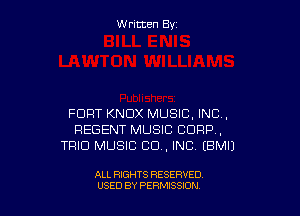 W ritcen By

FORT KNOX MUSIC, INC,
REGENT MUSIC CORP,
TRIO MUSIC 80.. INC EBMIJ

ALL RIGHTS RESERVED
USED BY PEWSSION