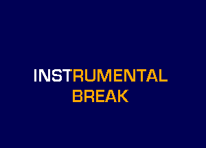 INSTRUMENTAL
BREAK