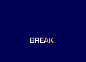 BREAK