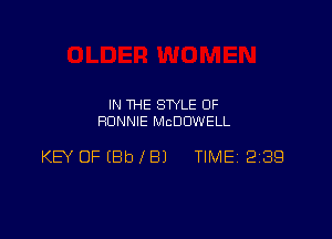 IN THE STYLE 0F
RONNIE MCDOWELL

KEY OF (Eh I B) TIMEI 2139