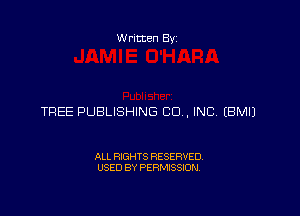Written Byz

TREE PUBLISHING CO, INC (BMIJ

ALL RIGHTS RESERVED.
USED BY PERMISSION,