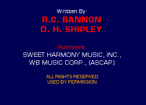 Written By

SWEET HARMONY MUSIC. INC,
WB MUSIC CORP, EASCAPJ

ALL RIGHTS RESERVED
USED BY PERMISSION