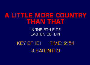 IN THE STYLE OF
EASTUN CDHBIN

KEY OF B) TIME 254
4 BAR INTRO