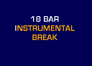 1 8 BAR
INSTRUMENTAL

BREAK