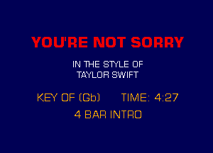 IN THE STYLE 0F
TAYLOR SWIFT

KEY OF EGbJ TIME 427
4 BAR INTRO