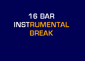 'l 8 BAR
INSTRUMENTAL

BREAK