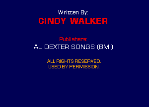 W ritcen By

AL DBUER SONGS (BMIJ

ALL RIGHTS RESERVED
USED BY PERMISSION