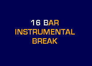 'l 6 BAR
INSTRUMENTAL

BREAK