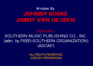 Written Byi

SOUTHERN MUSIC PUBLISHING 80., INC.
Eadm. by PEER-SDUTHERN ORGANIZATION)
EASCAPJ

ALL RIGHTS RESERVED.
USED BY PERMISSION.