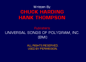 Written Byz

UNIVERSAL SONGS OF POLYGRAM, INC
(BMIJ

ALL RIGHTS RESERVED.
USED BY PERMISSION,