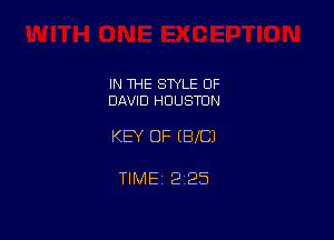 IN THE STYLE OF
DAVID HOUSTON

KEY OF (BIC)

TlMEt 225