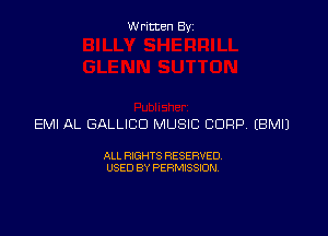 Written By

EMI AL GALLICD MUSIC CORP EBMIJ

ALL RIGHTS RESERVED
USED BY PERMISSION