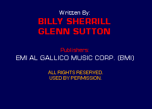 Written By

EMI AL GALLICD MUSIC CORP EBMIJ

ALL RIGHTS RESERVED
USED BY PERMISSION