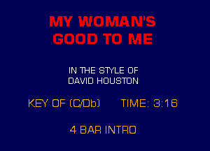 IN THE STYLE OF
DAVID HOUSTON

KEY OF Ime TIMEj 318

4 BAR INTRO