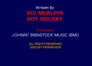 Written By

JOHNNY BIENSTDCK MUSIC EBMIJ

ALL RIGHTS RESERVED
USED BY PERMISSION
