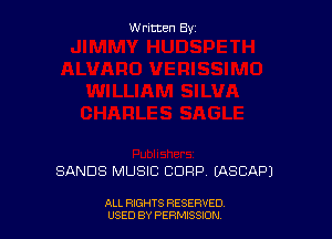 Written By

SANDS MUSIC CORP (ASCAPJ

ALL RIGHTS RESERVED
USED BY PERMISSION