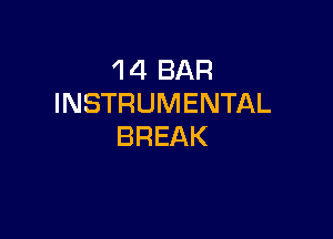 1 4 BAR
INSTRUMENTAL

BREAK