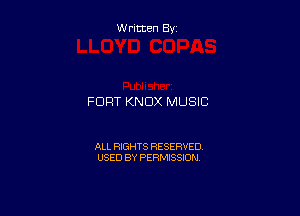 W ritten By

FORT KNOX MUSIC

ALL RIGHTS RESERVED
USED BY PERMISSION