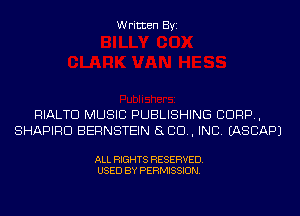 Written Byi

RIALTD MUSIC PUBLISHING CORP,
SHAPIRD BERNSTEIN SLED, INC. IASCAPJ

ALL RIGHTS RESERVED.
USED BY PERMISSION.
