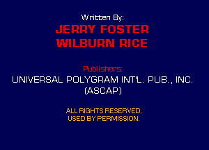 Written Byz

UNIVERSAL POLYGRAM INT'L PUBA, INCV
(ASCAPJ

ALL RIGHTS RESERVED.
USED BY PERMISSION.